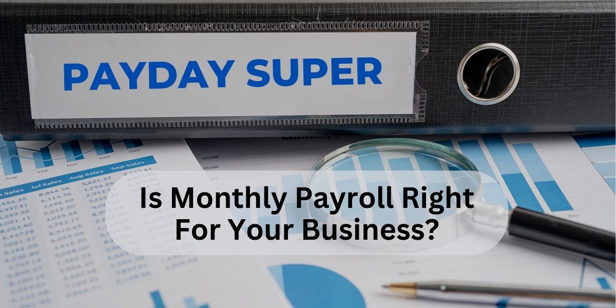 large ring binder with 'payday super' on the side with charts on a desk and text overlay saying 'is monthly payroll right for your business?'